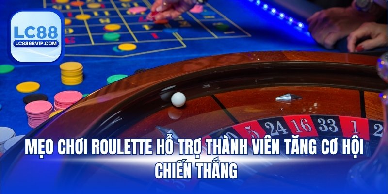 Mẹo chơi Roulette hỗ trợ thành viên tăng cơ hội chiến thắng